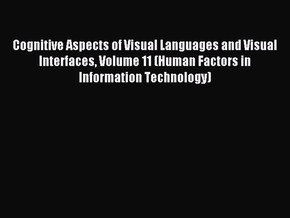 Read Cognitive Aspects of Visual Languages and Visual Interfaces Volume 11 (Human Factors in
