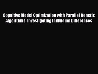 Read Cognitive Model Optimization with Parallel Genetic Algorithms: Investigating Individual