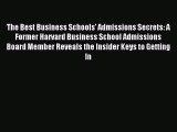 Read The Best Business Schools' Admissions Secrets: A Former Harvard Business School Admissions