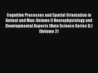 Read Cognitive Processes and Spatial Orientation in Animal and Man: Volume II Neurophysiology