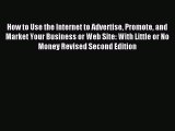 Download How to Use the Internet to Advertise Promote and Market Your Business or Web Site: