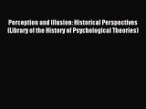Read Perception and Illusion: Historical Perspectives (Library of the History of Psychological