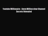 Download Youtube Millionaire - Every Million view Channel Secrets Revealed PDF Free
