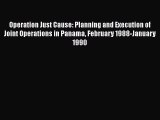 Download Books Operation Just Cause: Planning and Execution of Joint Operations in Panama February