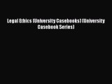 Read Book Legal Ethics (University Casebooks) (University Casebook Series) ebook textbooks