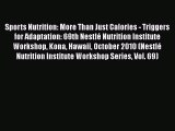 Read Sports Nutrition: More Than Just Calories - Triggers for Adaptation: 69th NestlÃ© Nutrition