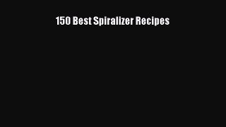 Download 150 Best Spiralizer Recipes PDF Free