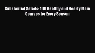 [PDF] Substantial Salads: 100 Healthy and Hearty Main Courses for Every Season Read Online