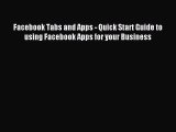 Download Facebook Tabs and Apps - Quick Start Guide to using Facebook Apps for your Business