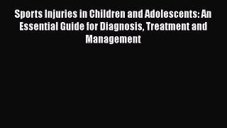 Download Sports Injuries in Children and Adolescents: An Essential Guide for Diagnosis Treatment