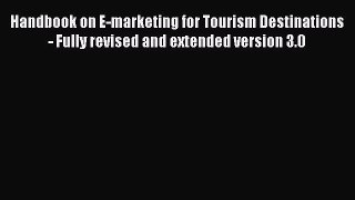 Read Handbook on E-marketing for Tourism Destinations - Fully revised and extended version