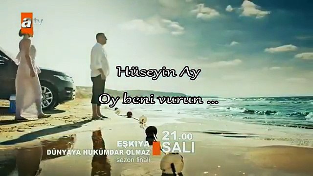 Oy Beni Vurun Vurun Hüseyin AY Eşkiya Dünyaya Hükümdar Olmaz- sezon finali orjinal müzik-
