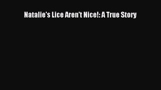 Read Natalie's Lice Aren't Nice!: A True Story PDF Online