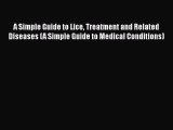 Read A Simple Guide to Lice Treatment and Related Diseases (A Simple Guide to Medical Conditions)