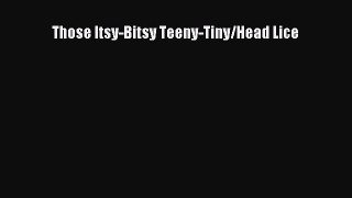 Read Those Itsy-Bitsy Teeny-Tiny/Head Lice PDF Free