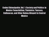 Download Books Codex Chimalpahin Vol. 1: Society and Politics in Mexico Tenochtitlan Tlatelolco