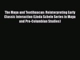 Read Books The Maya and Teotihuacan: Reinterpreting Early Classic Interaction (Linda Schele