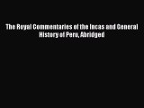 Read Books The Royal Commentaries of the Incas and General History of Peru Abridged Ebook PDF
