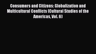 Read Books Consumers and Citizens: Globalization and Multicultural Conflicts (Cultural Studies
