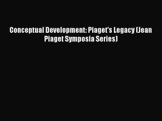 Download Conceptual Development: Piaget's Legacy (Jean Piaget Symposia Series) Ebook Online