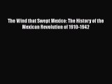 Download Books The Wind that Swept Mexico: The History of the Mexican Revolution of 1910-1942