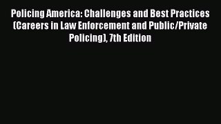 Read Book Policing America: Challenges and Best Practices (Careers in Law Enforcement and Public/Private