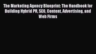 Download The Marketing Agency Blueprint: The Handbook for Building Hybrid PR SEO Content Advertising