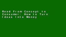 Read From Concept to Consumer: How to Turn Ideas Into Money  Ebook Free