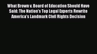 Read Book What Brown v. Board of Education Should Have Said: The Nation's Top Legal Experts