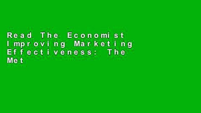 Read The Economist Improving Marketing Effectiveness: The Methods and Tools That Work Best (The