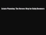 Download Book Estate Planning: The Heroes Way for Baby Boomers PDF Online