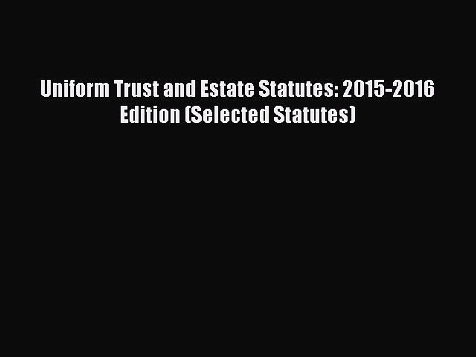 Read Book Uniform Trust and Estate Statutes: 2015-2016 Edition (Selected Statutes) ebook textbooks