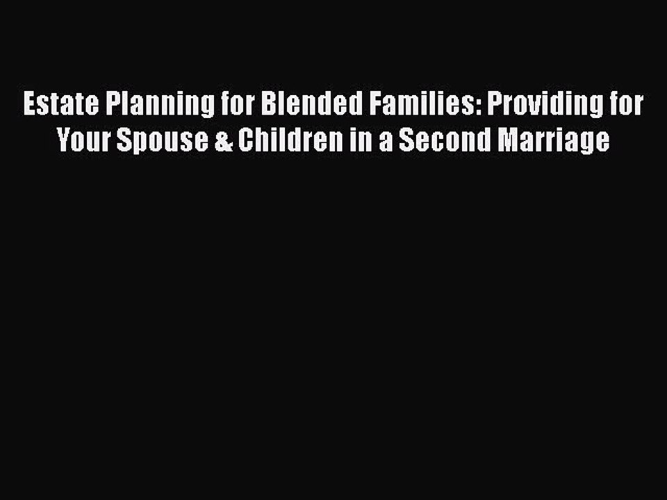 Read Book Estate Planning for Blended Families: Providing for Your Spouse & Children in a Second