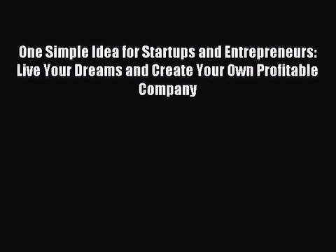 Read One Simple Idea for Startups and Entrepreneurs: Live Your Dreams and Create Your Own
