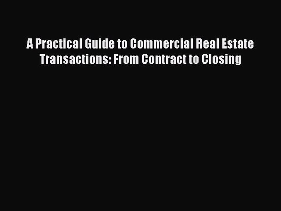 Read Book A Practical Guide to Commercial Real Estate Transactions: From Contract to Closing