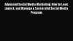 Read Advanced Social Media Marketing: How to Lead Launch and Manage a Successful Social Media