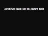 Download Learn How to Buy and Sell on eBay for 5 Bucks PDF Online