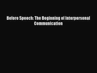 Download Before Speech: The Beginning of Interpersonal Communication Ebook Free