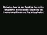 Read Motivation Emotion and Cognition: Integrative Perspectives on Intellectual Functioning