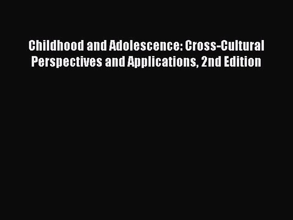 Download Childhood and Adolescence: Cross-Cultural Perspectives and Applications 2nd Edition