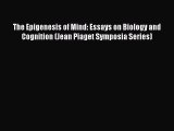Download The Epigenesis of Mind: Essays on Biology and Cognition (Jean Piaget Symposia Series)