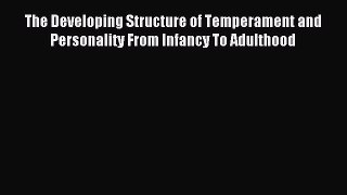 Read The Developing Structure of Temperament and Personality From Infancy To Adulthood Ebook