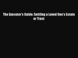 Read Book The Executor's Guide: Settling a Loved One's Estate or Trust Ebook PDF