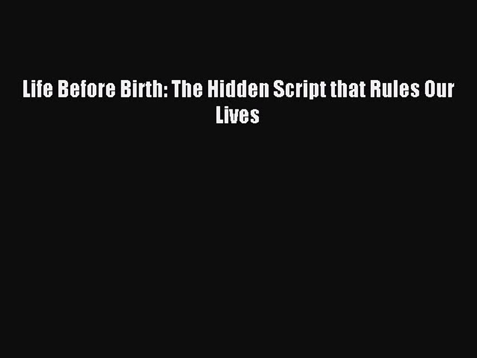 Read Life Before Birth: The Hidden Script that Rules Our Lives Ebook Free