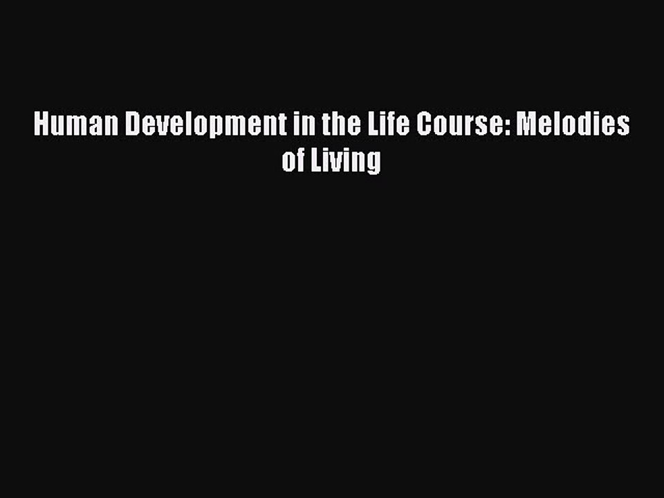 Read Human Development in the Life Course: Melodies of Living Ebook Free