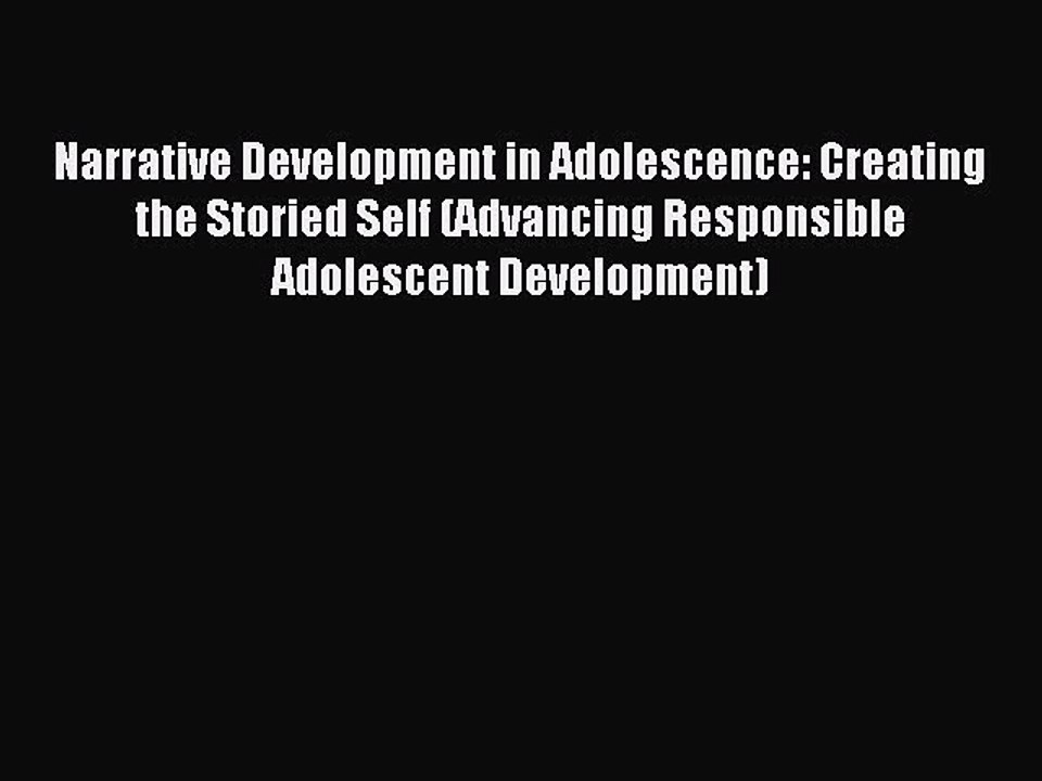 Read Narrative Development in Adolescence: Creating the Storied Self (Advancing Responsible