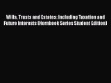 Read Book Wills Trusts and Estates: Including Taxation and Future Interests (Hornbook Series