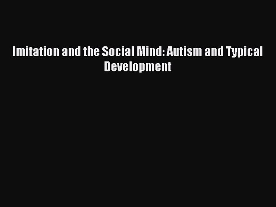 Download Imitation and the Social Mind: Autism and Typical Development Ebook Free