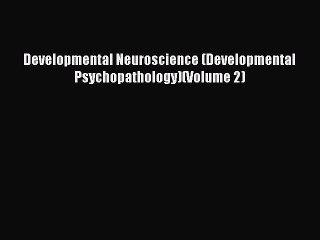 Read Developmental Neuroscience (Developmental Psychopathology)(Volume 2) Ebook Free