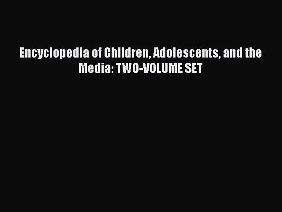 Download Encyclopedia of Children Adolescents and the Media: TWO-VOLUME SET Ebook Online